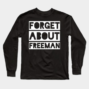 Forget about Freeman Long Sleeve T-Shirt